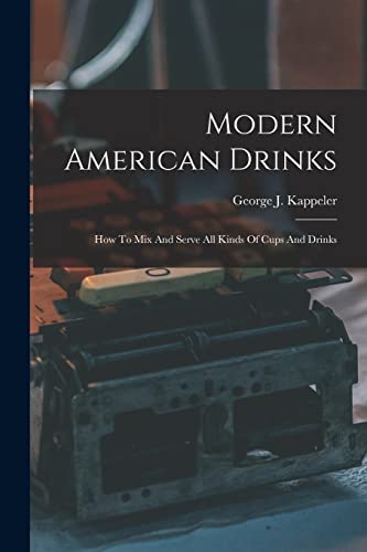 Beispielbild fr Modern American Drinks: How To Mix And Serve All Kinds Of Cups And Drinks zum Verkauf von THE SAINT BOOKSTORE