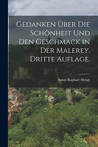 Beispielbild fr Gedanken ber die Schnheit und den Geschmack in der Malerey. Dritte Auflage. zum Verkauf von GreatBookPrices