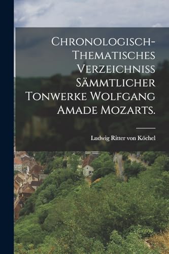 Stock image for Chronologisch-thematisches Verzeichniss sammtlicher Tonwerke Wolfgang Amade Mozarts. for sale by Chiron Media