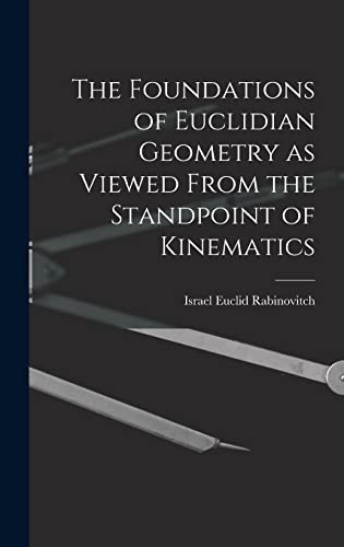 Stock image for The Foundations of Euclidian Geometry as Viewed From the Standpoint of Kinematics for sale by PBShop.store US