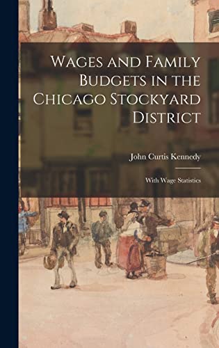 Beispielbild fr Wages and Family Budgets in the Chicago Stockyard District: With Wage Statistics zum Verkauf von THE SAINT BOOKSTORE