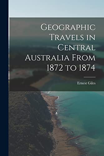 Stock image for Geographic Travels in Central Australia From 1872 to 1874 for sale by PBShop.store US