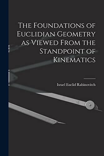 Stock image for The Foundations of Euclidian Geometry as Viewed From the Standpoint of Kinematics for sale by PBShop.store US