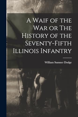 Stock image for A Waif of the War or The History of the Seventy-Fifth Illinois Infantry for sale by PBShop.store US