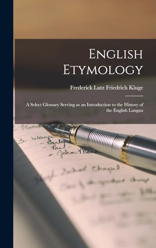 Beispielbild fr English Etymology: A Select Glossary Serving as an Introduction to the History of the English Langua zum Verkauf von THE SAINT BOOKSTORE