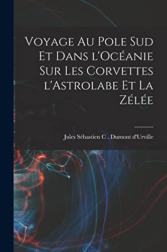 Stock image for Voyage au pole sud et dans l'Ocanie sur les corvettes l'Astrolabe et la zle -Language: french for sale by GreatBookPrices