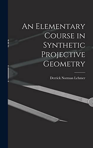 Stock image for An Elementary Course in Synthetic Projective Geometry for sale by THE SAINT BOOKSTORE