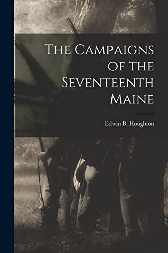 Stock image for The Campaigns of the Seventeenth Maine for sale by PBShop.store US