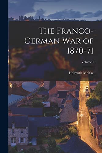 Stock image for The Franco-German War of 1870-71; Volume I for sale by PBShop.store US