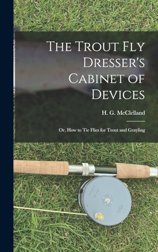 Imagen de archivo de The Trout Fly Dresser's Cabinet of Devices; or, How to Tie Flies for Trout and Grayling a la venta por GreatBookPrices