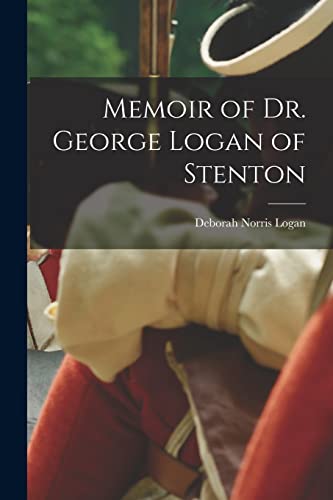 Stock image for Memoir of Dr. George Logan of Stenton for sale by PBShop.store US