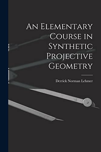 Stock image for An Elementary Course in Synthetic Projective Geometry for sale by THE SAINT BOOKSTORE