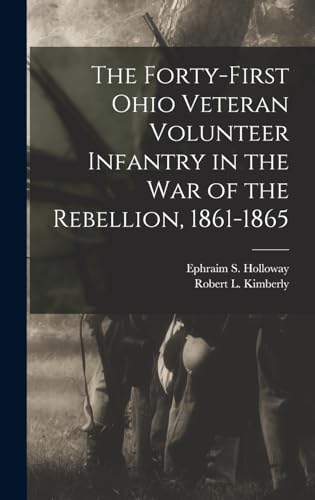 Stock image for The Forty-First Ohio Veteran Volunteer Infantry in the War of the Rebellion, 1861-1865 for sale by GreatBookPrices