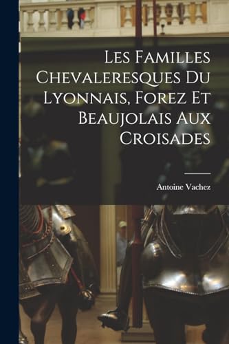 Beispielbild fr Les Familles Chevaleresques du Lyonnais, Forez et Beaujolais aux Croisades zum Verkauf von PBShop.store US