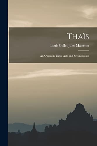 Beispielbild fr Thas: An Opera in Three Acts and Seven Scenes zum Verkauf von GreatBookPrices
