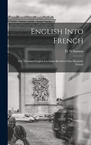 Stock image for English Into French; Five Thousand English Locutions Rendered Into Idiomatic French for sale by THE SAINT BOOKSTORE