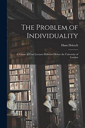 9781016554473: The Problem of Individuality: A Course of Four Lectures Delivered Before the University of London