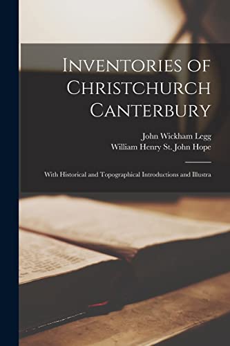 Beispielbild fr Inventories of Christchurch Canterbury; With Historical and Topographical Introductions and Illustra zum Verkauf von PBShop.store US