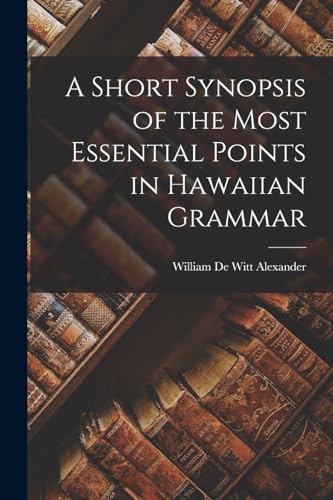 Stock image for A Short Synopsis of the Most Essential Points in Hawaiian Grammar for sale by GreatBookPrices