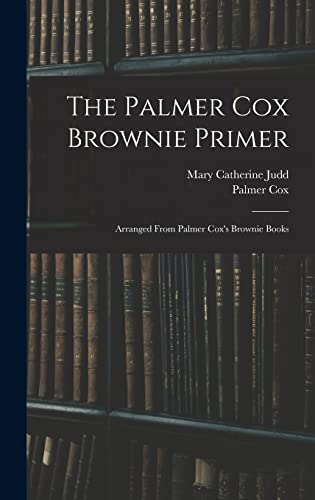 Stock image for The Palmer Cox Brownie Primer: Arranged From Palmer Cox's Brownie Books for sale by California Books