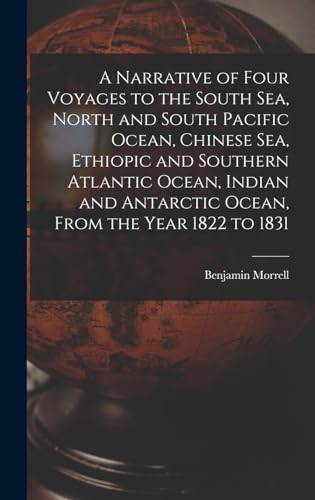 Beispielbild fr A Narrative of Four Voyages to the South Sea, North and South Pacific Ocean, Chinese Sea, Ethiopic and Southern Atlantic Ocean, Indian and Antarctic O zum Verkauf von GreatBookPrices