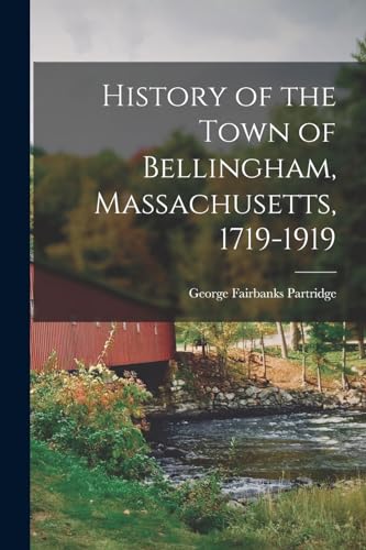 Stock image for History of the Town of Bellingham, Massachusetts, 1719-1919 for sale by PBShop.store US