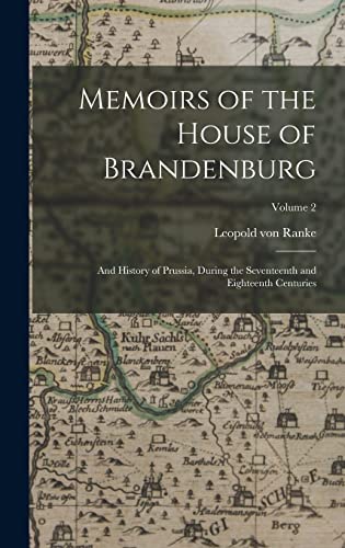 Stock image for Memoirs of the House of Brandenburg: And History of Prussia, During the Seventeenth and Eighteenth Centuries; Volume 2 for sale by THE SAINT BOOKSTORE