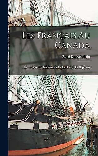 Beispielbild fr Les Francais Au Canada: La Jeunesse De Bougainville Et La Guerre De Sept Ans zum Verkauf von THE SAINT BOOKSTORE