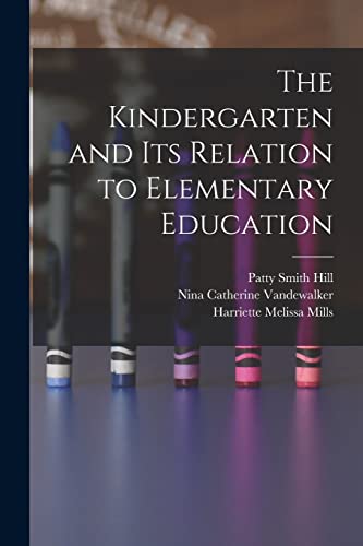 Imagen de archivo de The Kindergarten and its Relation to Elementary Education a la venta por GF Books, Inc.