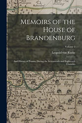Stock image for Memoirs of the House of Brandenburg: And History of Prussia, During the Seventeenth and Eighteenth Centuries; Volume 2 for sale by THE SAINT BOOKSTORE