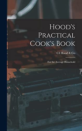 Stock image for Hood's Practical Cook's Book: For the Average Household for sale by THE SAINT BOOKSTORE