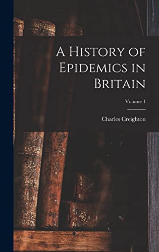 Stock image for A History of Epidemics in Britain; Volume 1 for sale by THE SAINT BOOKSTORE