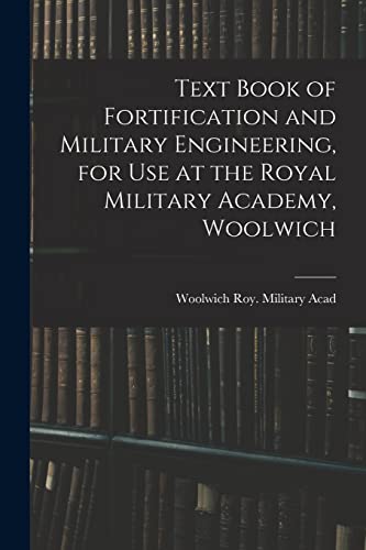 Stock image for Text Book of Fortification and Military Engineering, for Use at the Royal Military Academy, Woolwich for sale by PBShop.store US