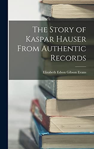 Stock image for The Story of Kaspar Hauser From Authentic Records for sale by THE SAINT BOOKSTORE