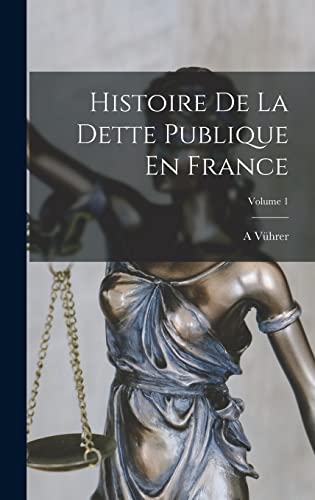 Imagen de archivo de Histoire De La Dette Publique En France; Volume 1 a la venta por THE SAINT BOOKSTORE