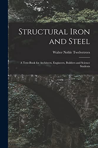 Stock image for Structural Iron and Steel: A Text-Book for Architects, Engineers, Builders and Science Students for sale by Chiron Media