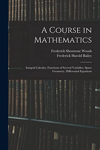 9781016574433: A Course in Mathematics: Integral Calculus, Functions of Several Variables, Space Geometry, Differential Equations