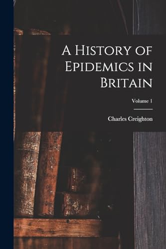 Stock image for A History of Epidemics in Britain; Volume 1 for sale by PBShop.store US