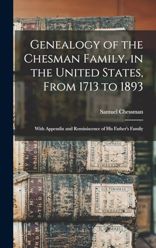 Beispielbild fr Genealogy of the Chesman Family, in the United States, From 1713 to 1893 zum Verkauf von PBShop.store US