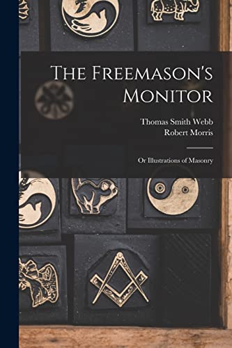 Imagen de archivo de The Freemason's Monitor: Or Illustrations of Masonry a la venta por GreatBookPrices