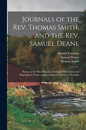 Stock image for Journals of the Rev. Thomas Smith, and the Rev. Samuel Deane: Pastors of the First Church in Portland: With Notes and Biographical Notices: And a Summ for sale by GreatBookPrices