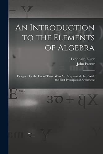9781016580571: An Introduction to the Elements of Algebra: Designed for the Use of Those Who Are Acquainted Only With the First Principles of Arithmetic