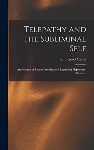 Stock image for Telepathy and the Subliminal Self; an Account of Recent Investigations Regarding Hypnotism, Automati for sale by THE SAINT BOOKSTORE