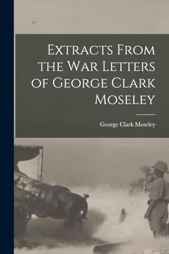 Stock image for Extracts From the War Letters of George Clark Moseley for sale by PBShop.store US