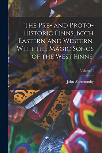 Stock image for The Pre- and Proto-Historic Finns, Both Eastern and Western, With the Magic Songs of the West Finns.; Volume II for sale by GreatBookPrices
