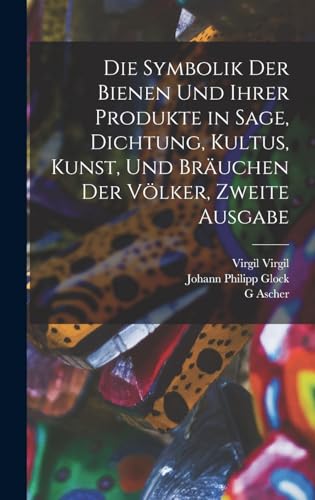 Beispielbild fr Die Symbolik der Bienen und ihrer Produkte in Sage, Dichtung, Kultus, Kunst, und Brauchen der Voelker, Zweite Ausgabe zum Verkauf von THE SAINT BOOKSTORE