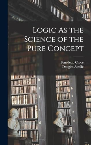 Stock image for Logic As the Science of the Pure Concept for sale by THE SAINT BOOKSTORE