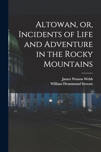 Stock image for Altowan, or, Incidents of Life and Adventure in the Rocky Mountains for sale by PBShop.store US