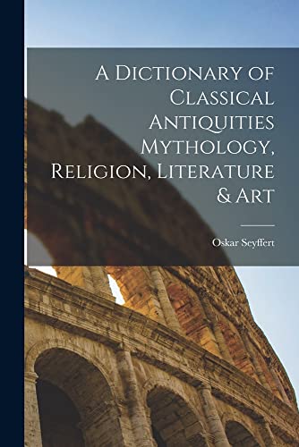 Stock image for A Dictionary of Classical Antiquities Mythology, Religion, Literature and Art for sale by PBShop.store US