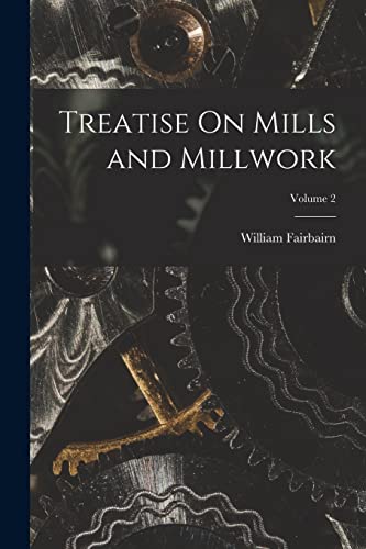 9781016589130: Treatise On Mills and Millwork; Volume 2